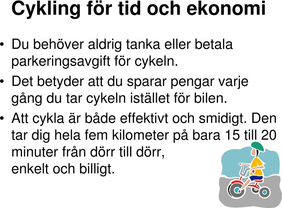 Det betyder att du sparar pengar varje gång du tar cykeln istället för bilen.