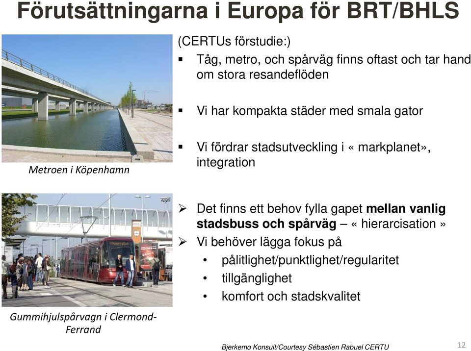 Gummihjulspårvagn i Clermond Ferrand Det finns ett behov fylla gapet mellan vanlig stadsbuss och spårväg «hierarcisation i» Vi