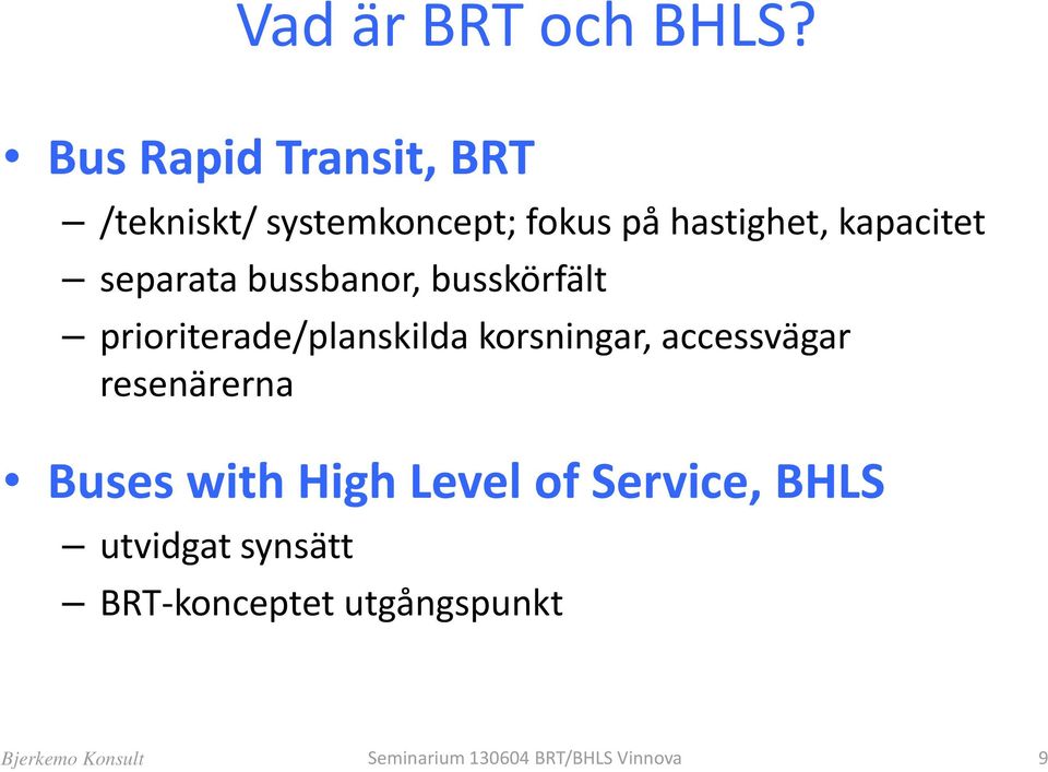 separata bussbanor, busskörfält prioriterade/planskilda korsningar, accessvägar