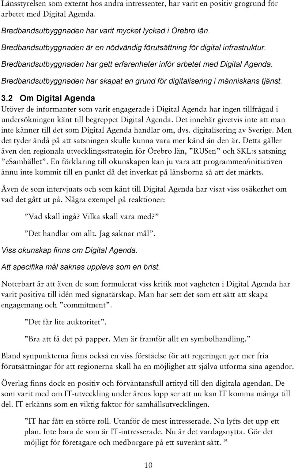 Bredbandsutbyggnaden har gett erfarenheter inför arbetet med Digital Agenda.