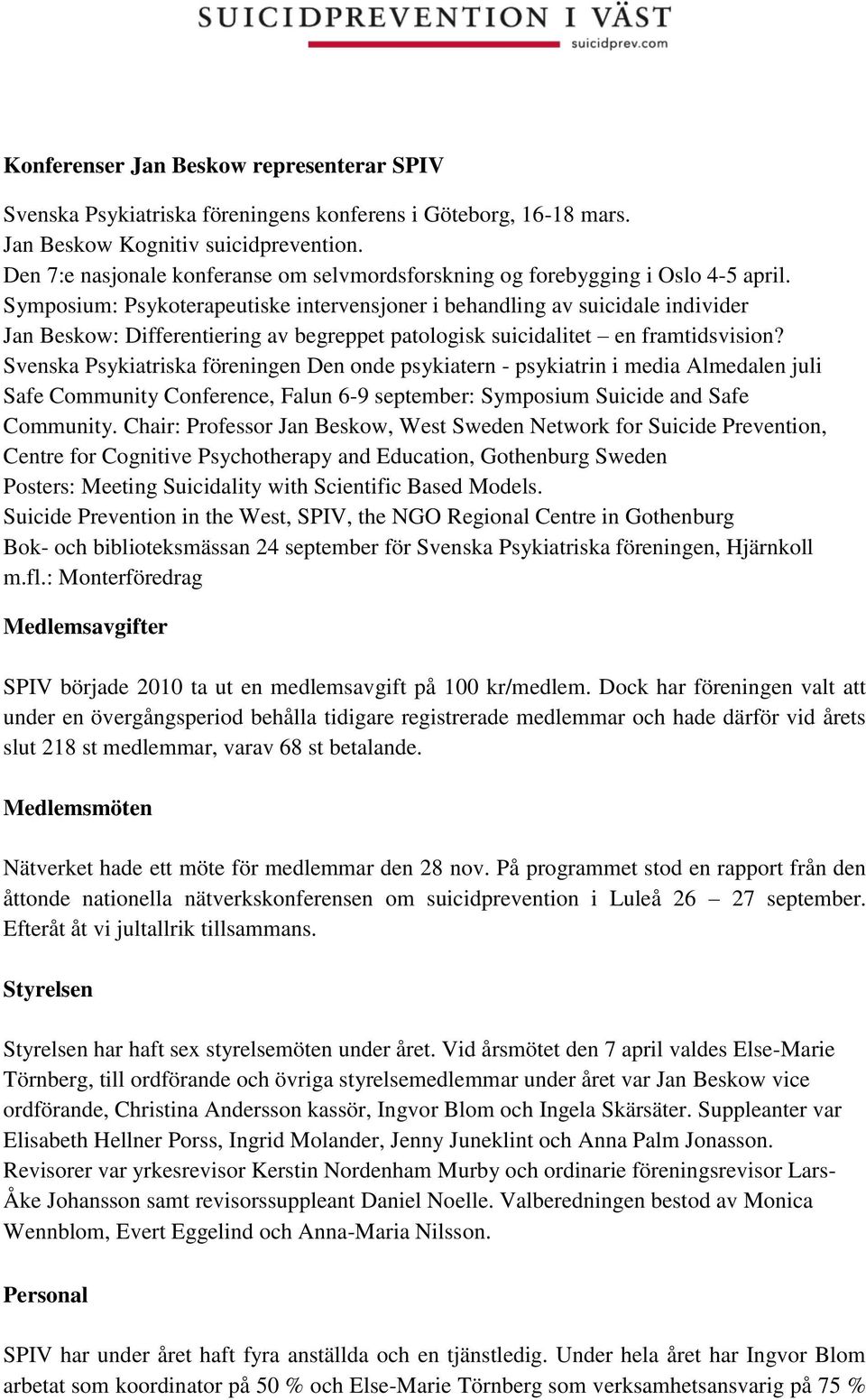 Symposium: Psykoterapeutiske intervensjoner i behandling av suicidale individer Jan Beskow: Differentiering av begreppet patologisk suicidalitet en framtidsvision?
