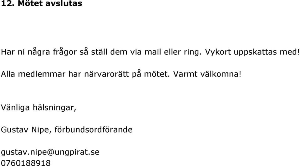 Alla medlemmar har närvarorätt på mötet. Varmt välkomna!