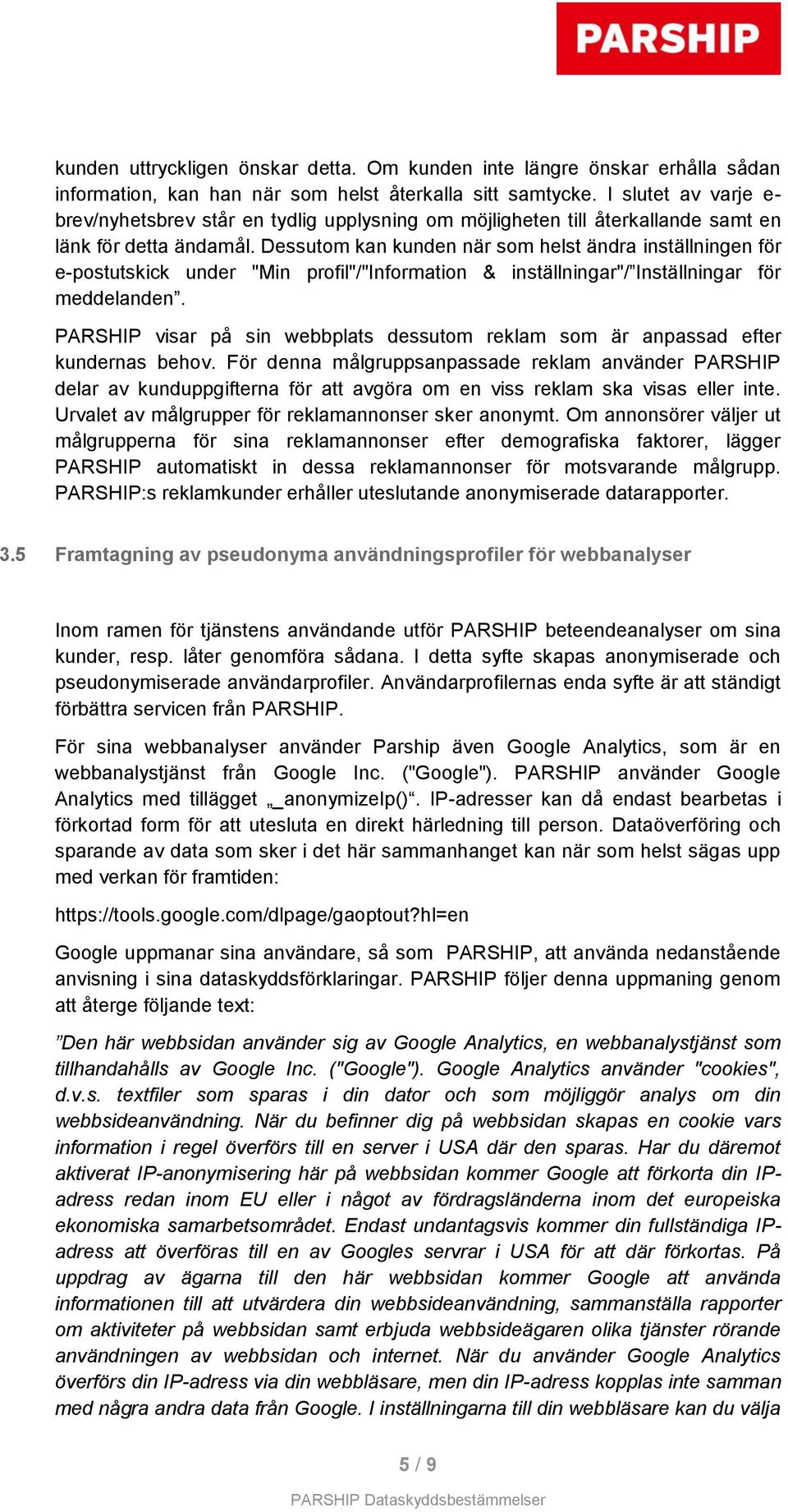 Dessutom kan kunden när som helst ändra inställningen för e-postutskick under "Min profil"/"information & inställningar"/ Inställningar för meddelanden.