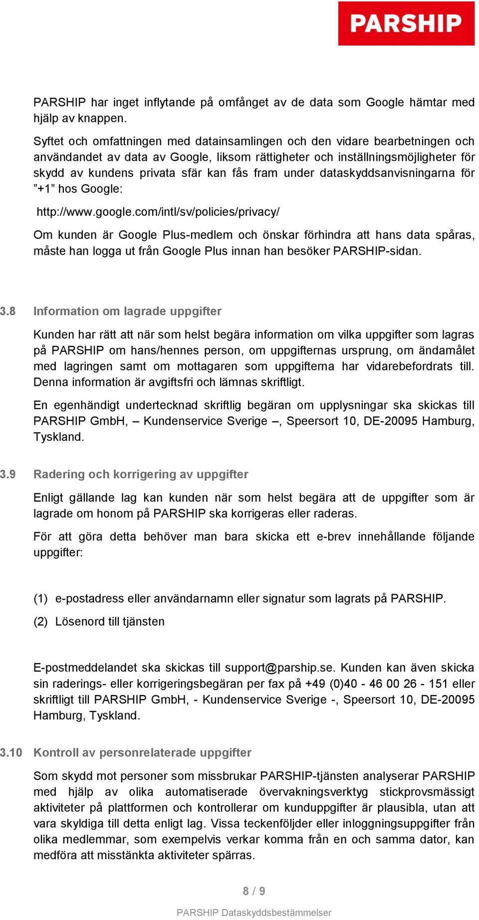 fram under dataskyddsanvisningarna för +1 hos Google: http://www.google.
