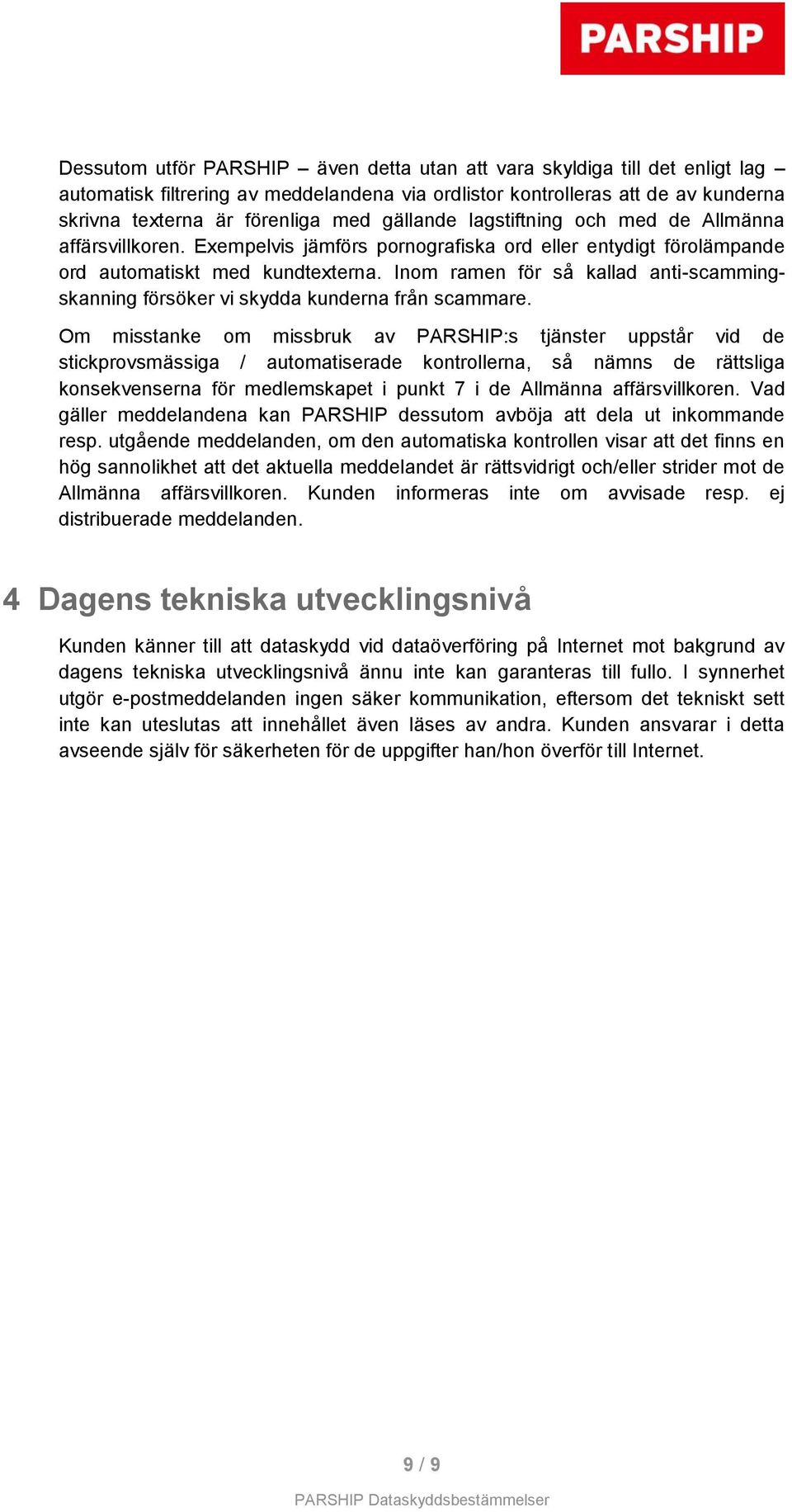 Inom ramen för så kallad anti-scammingskanning försöker vi skydda kunderna från scammare.