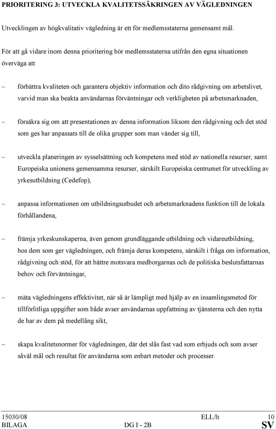 varvid man ska beakta användarnas förväntningar och verkligheten på arbetsmarknaden, försäkra sig om att presentationen av denna information liksom den rådgivning och det stöd som ges har anpassats