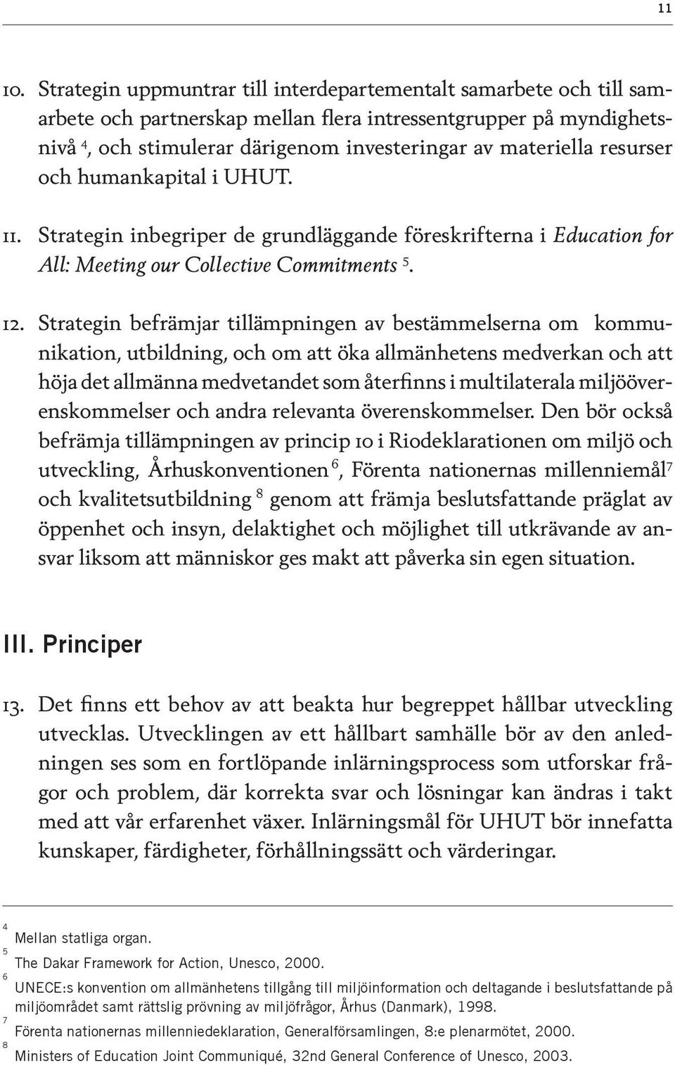 resurser och humankapital i UHUT. 11. Strategin inbegriper de grundläggande föreskrifterna i Education for All: Meeting our Collective Commitments 5. 12.