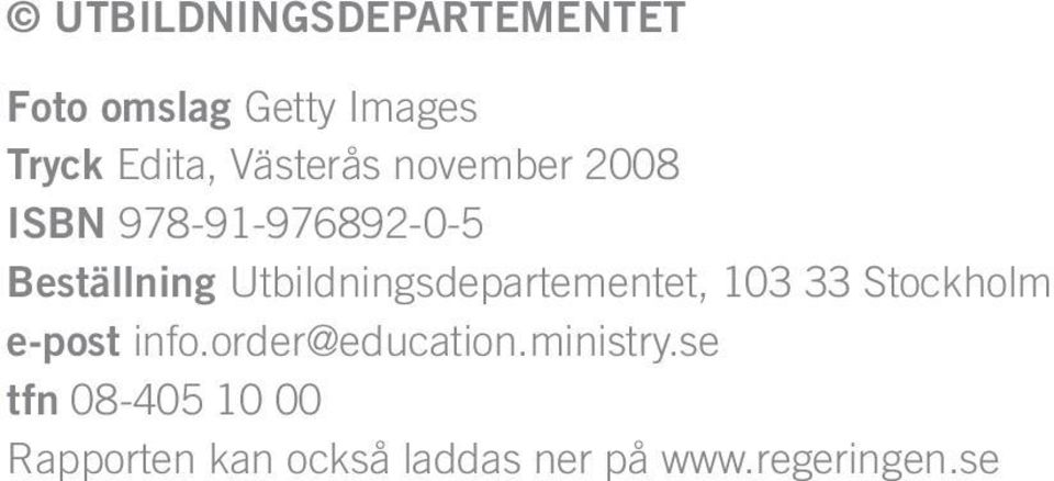 Utbildningsdepartementet, 103 33 Stockholm e-post info.