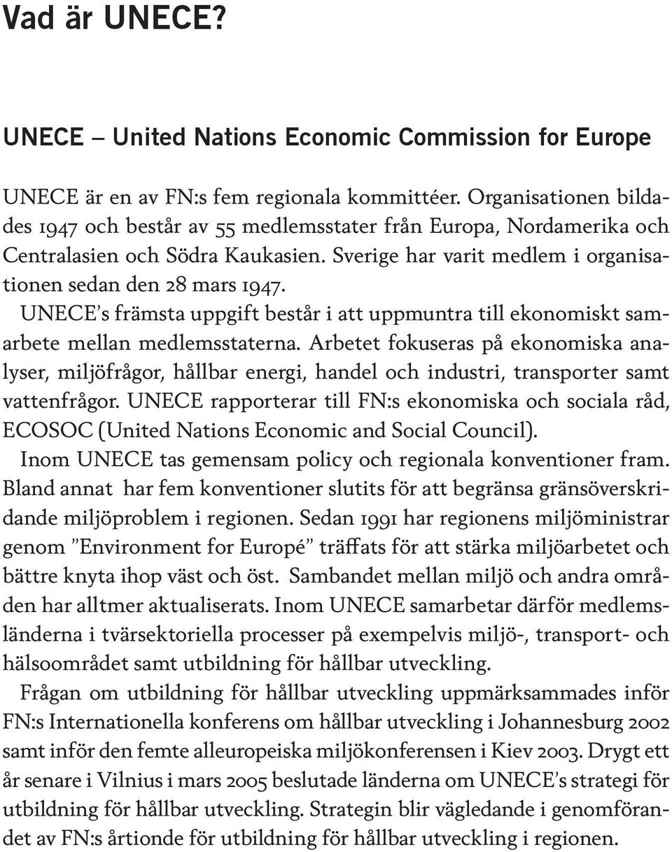 UNECE s främsta uppgift består i att uppmuntra till ekonomiskt samarbete mellan medlemsstaterna.