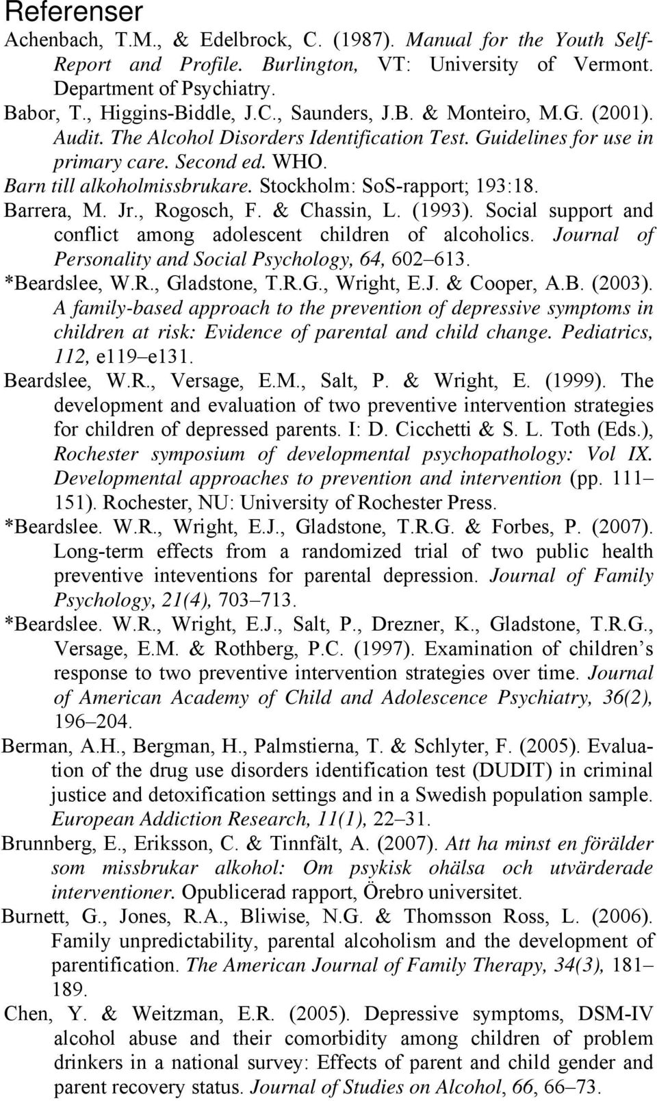 Barrera, M. Jr., Rogosch, F. & Chassin, L. (1993). Social support and conflict among adolescent children of alcoholics. Journal of Personality and Social Psychology, 64, 602 613. *Beardslee, W.R., Gladstone, T.