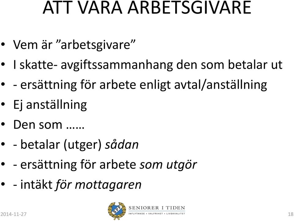 enligt avtal/anställning Ej anställning Den som - betalar