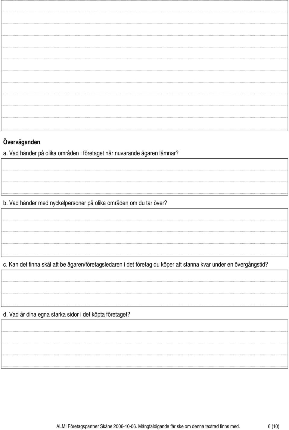 Kan det finna skäl att be ägaren/företagsledaren i det företag du köper att stanna kvar under en