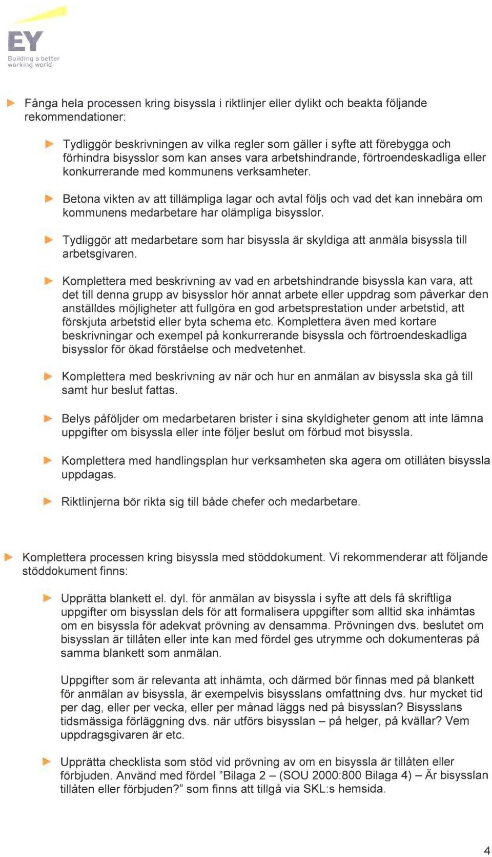 Betona vikten av att till~mpliga lagar och avtal fofjs och vad det kan innebora om kommunens medarbetare har ol~mpliga bisysslor.