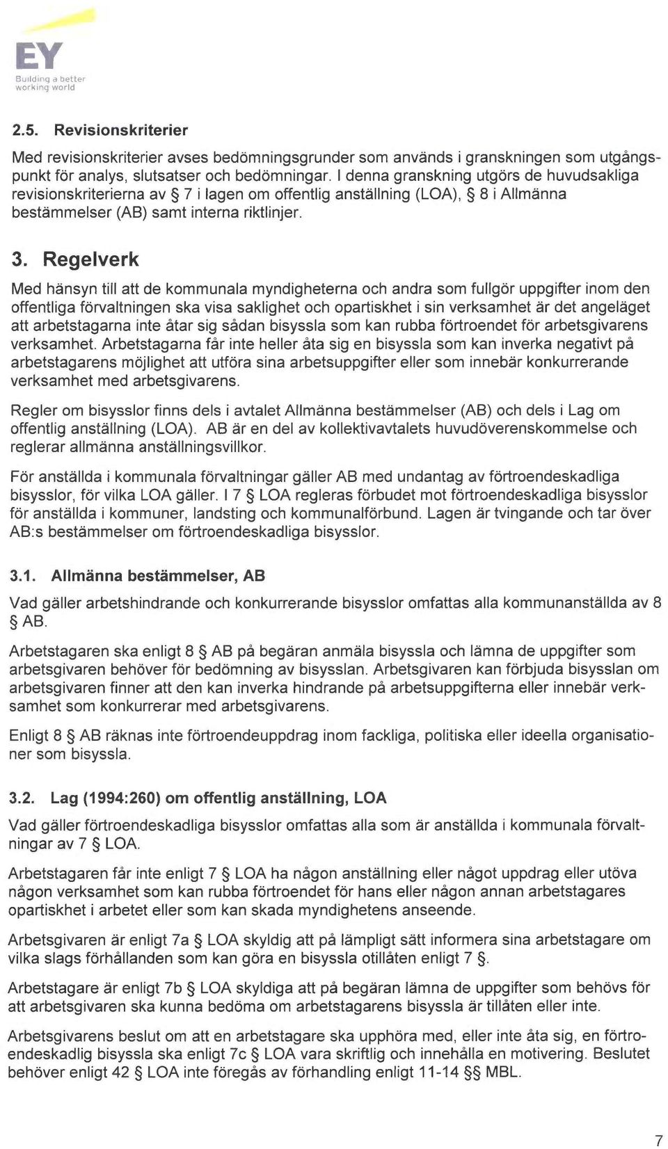 Regelverk Med hånsyn till att de kommunala myndigheterna och andra som fullgor uppgifter inom den offentliga forvaltningen ska visa saklighet och opartiskhet i sin verksamhet ~r det angel get att