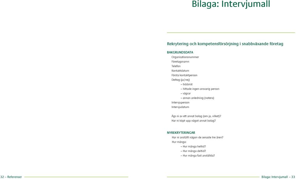 Intervjuperson Intervjudatum Ägs ni av ett annat bolag (om ja, vilket)? Har ni köpt upp något annat bolag?