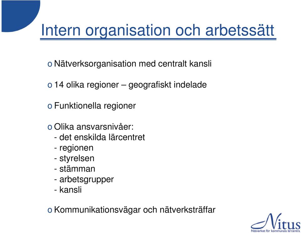 o Olika ansvarsnivåer: - det enskilda lärcentret - regionen -styrelsen