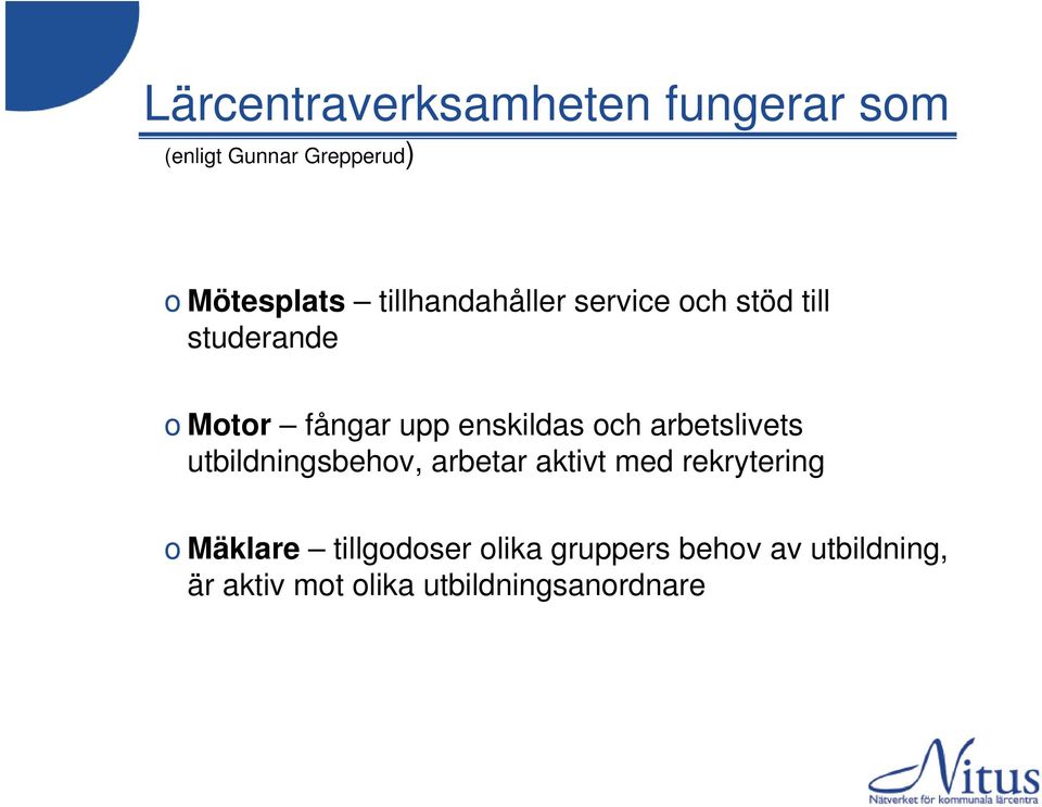 och arbetslivets utbildningsbehov, arbetar aktivt med rekrytering o Mäklare