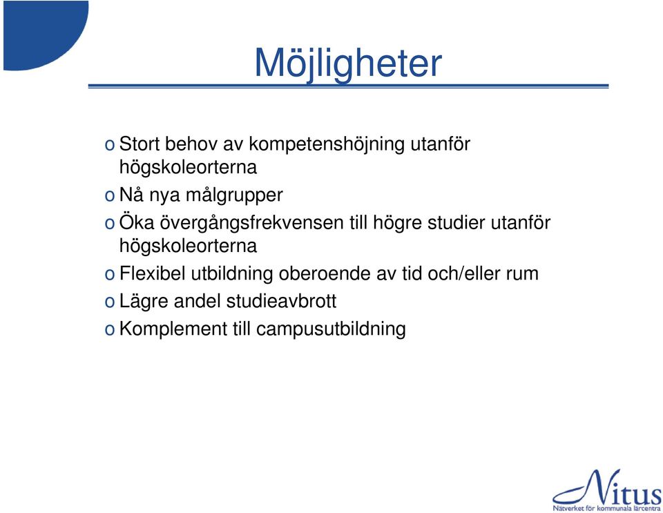 högre studier utanför högskoleorterna o Flexibel utbildning