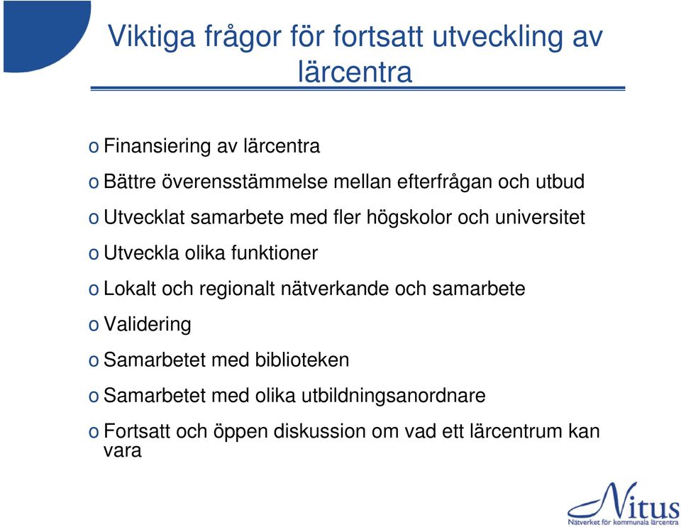 Utveckla olika funktioner o Lokalt och regionalt nätverkande och samarbete o Validering o Samarbetet med