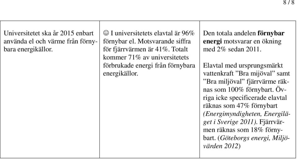 Den totala andelen förnybar energi motsvarar en ökning med 2% sedan 2011.