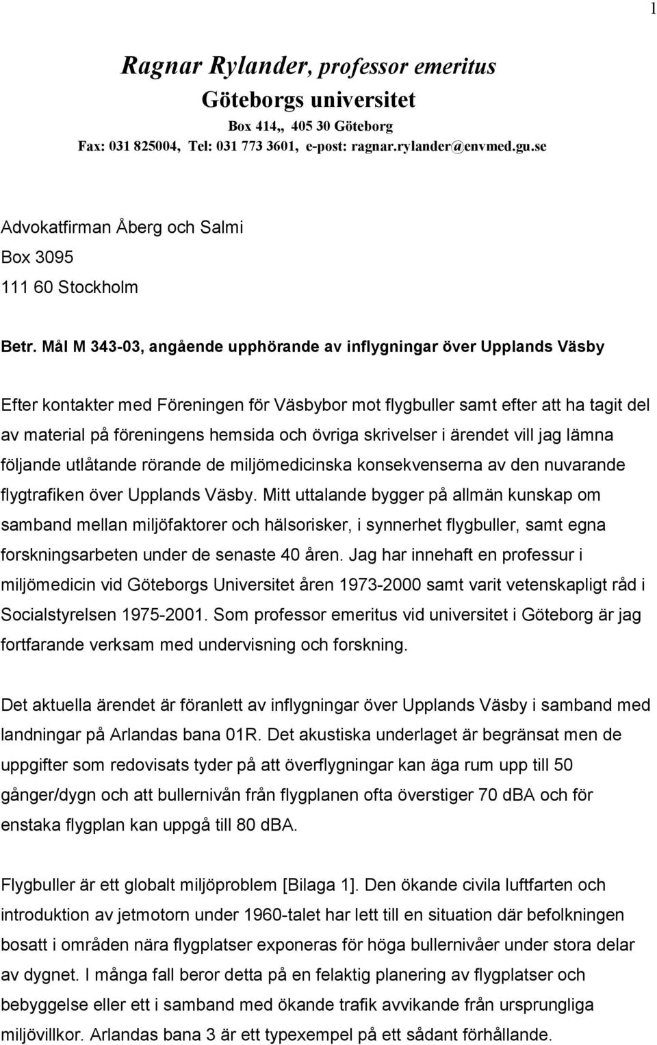 Mål M 343-03, angående upphörande av inflygningar över Upplands Väsby Efter kontakter med Föreningen för Väsbybor mot flygbuller samt efter att ha tagit del av material på föreningens hemsida och