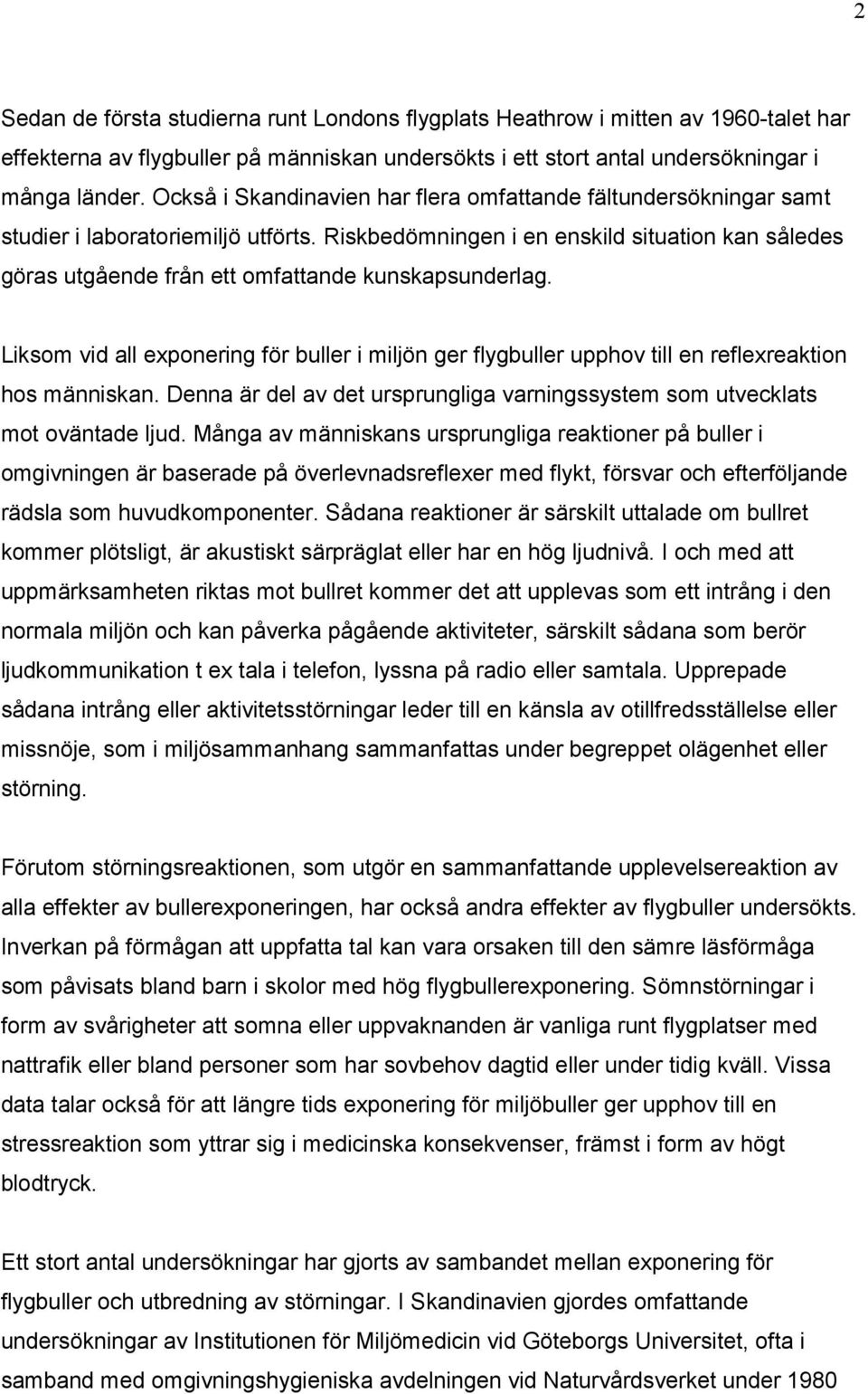 Riskbedömningen i en enskild situation kan således göras utgående från ett omfattande kunskapsunderlag.