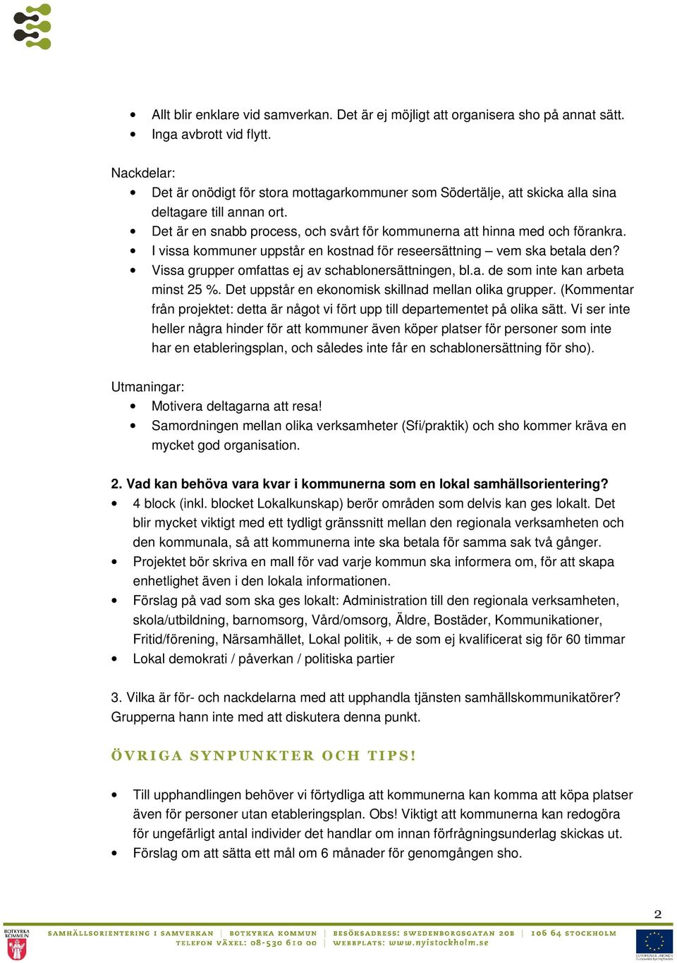 I vissa kommuner uppstår en kostnad för reseersättning vem ska betala den? Vissa grupper omfattas ej av schablonersättningen, bl.a. de som inte kan arbeta minst 25 %.