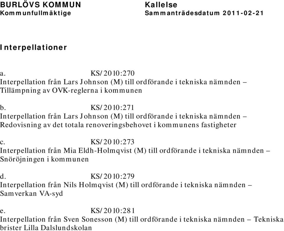 KS/2010:273 Interpellation från Mia Eldh-Holmqvist (M) till ordförande i tekniska nämnden Snöröjningen i kommunen d.