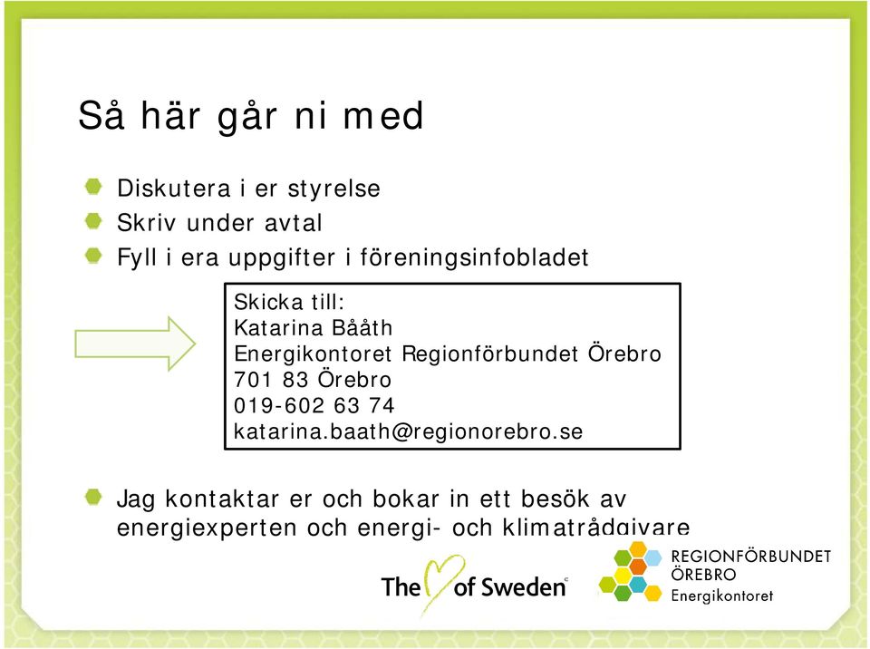 Regionförbundet Örebro 701 83 Örebro 019-602 63 74 katarina.baath@regionorebro.