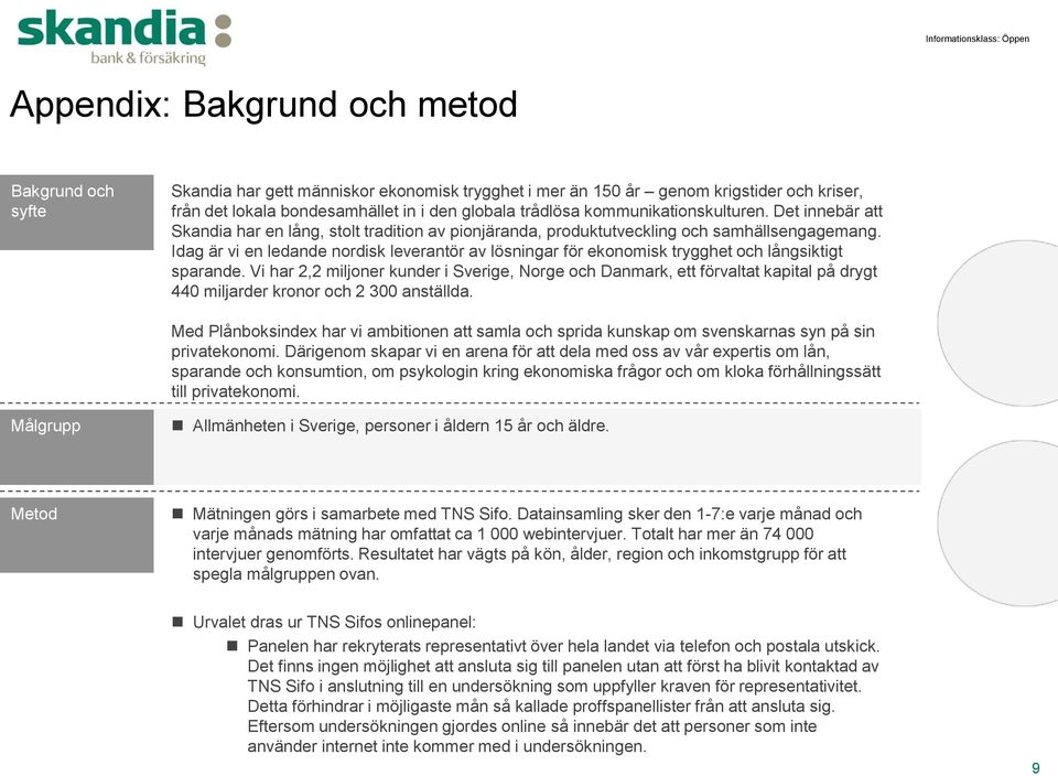 Idag är vi en ledande nordisk leverantör av lösningar för ekonomisk trygghet och långsiktigt sparande.