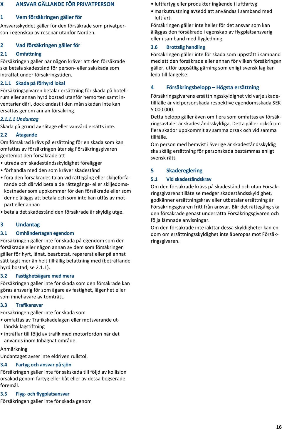2.1.1.1Undantag Skadapågrundavslitageellervanvårdersättsinte. 2.