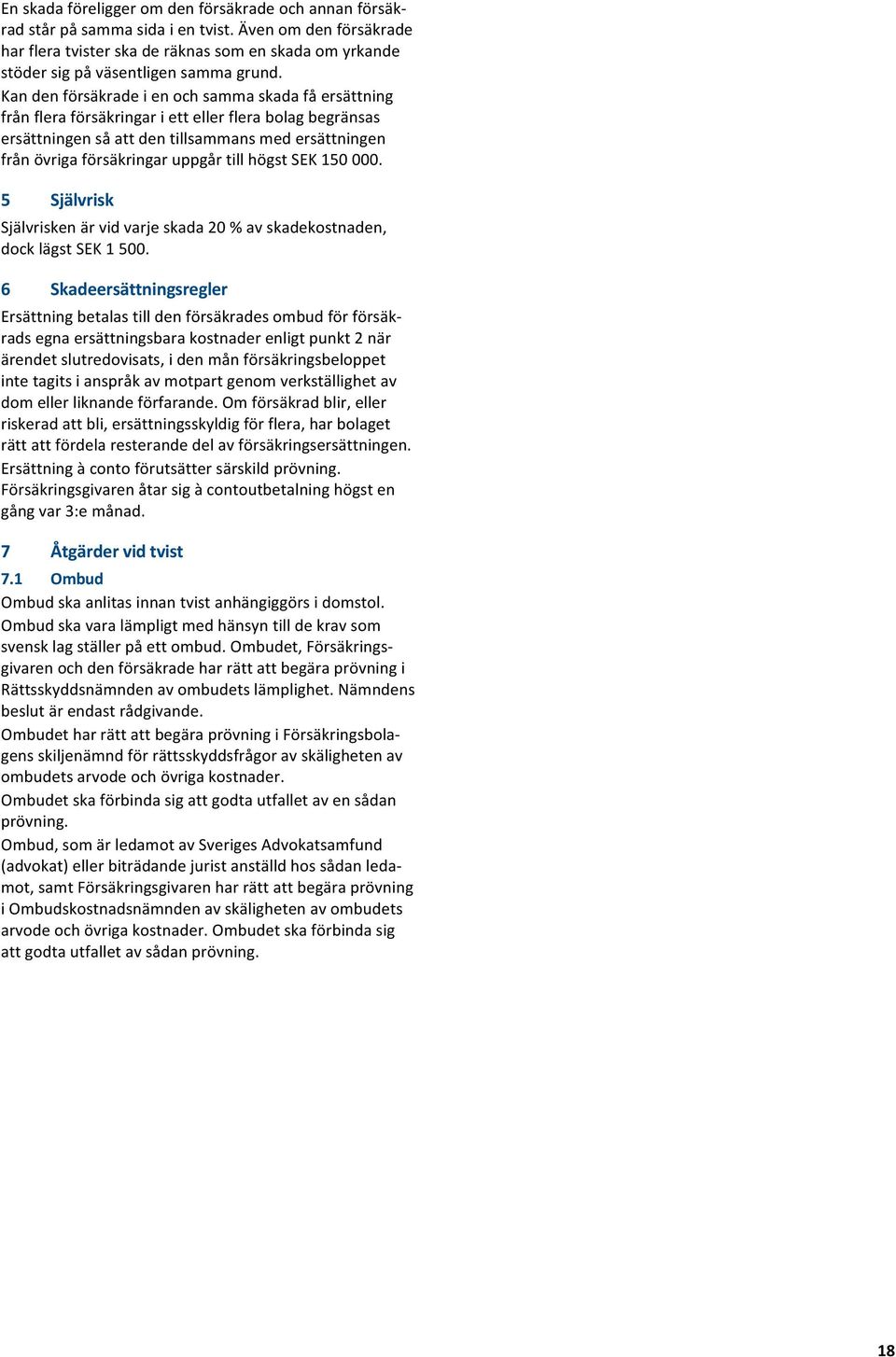 5 Självrisk Självriskenärvidvarjeskada20%avskadekostnaden, docklägstsek1500.