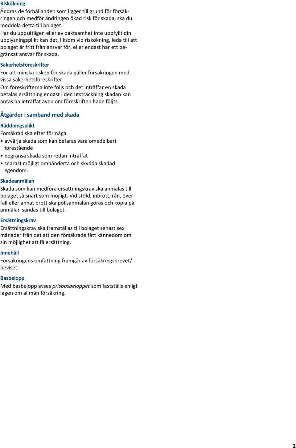Säkerhetsföreskrifter Förattminskariskenförskadagällerförsäkringenmed vissasäkerhetsföreskrifter.
