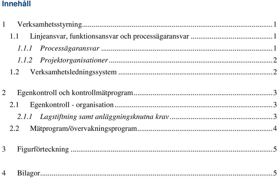 .. 2 2 Egenkontroll och kontrollmätprogram... 3 2.1 Egenkontroll - organisation... 3 2.1.1 Lagstiftning samt anläggningsknutna krav.