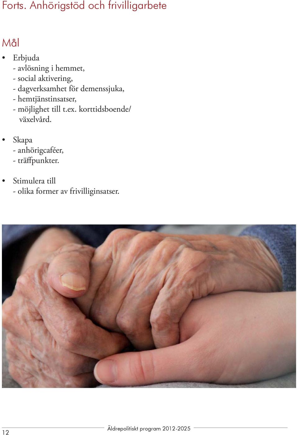 social aktivering, - dagverksamhet för demenssjuka, - hemtjänstinsatser,