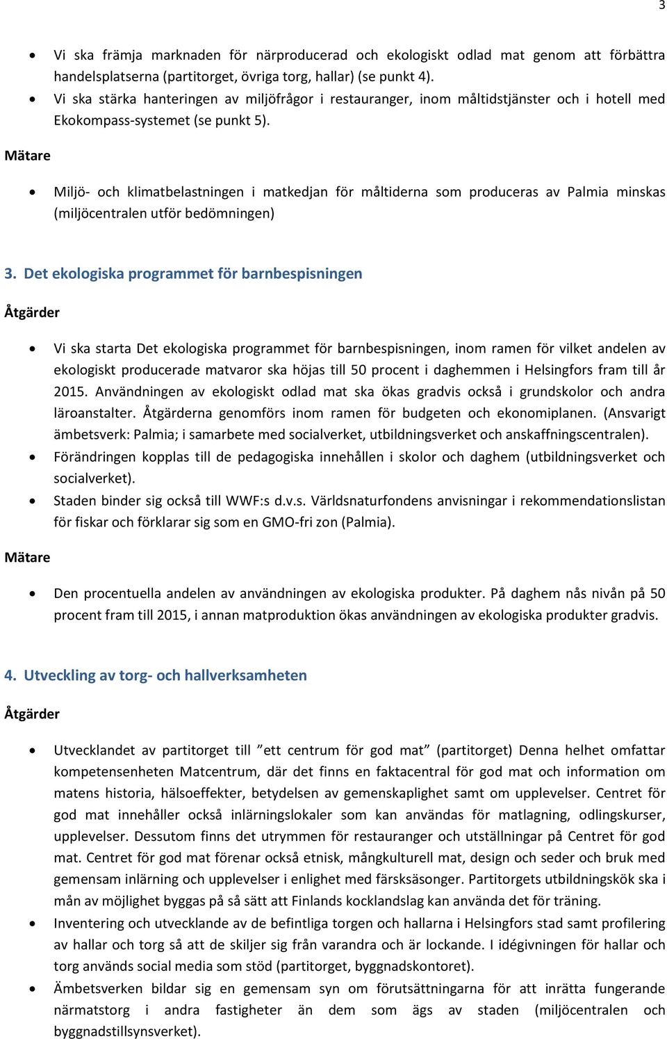 Miljö- och klimatbelastningen i matkedjan för måltiderna som produceras av Palmia minskas (miljöcentralen utför bedömningen) 3.