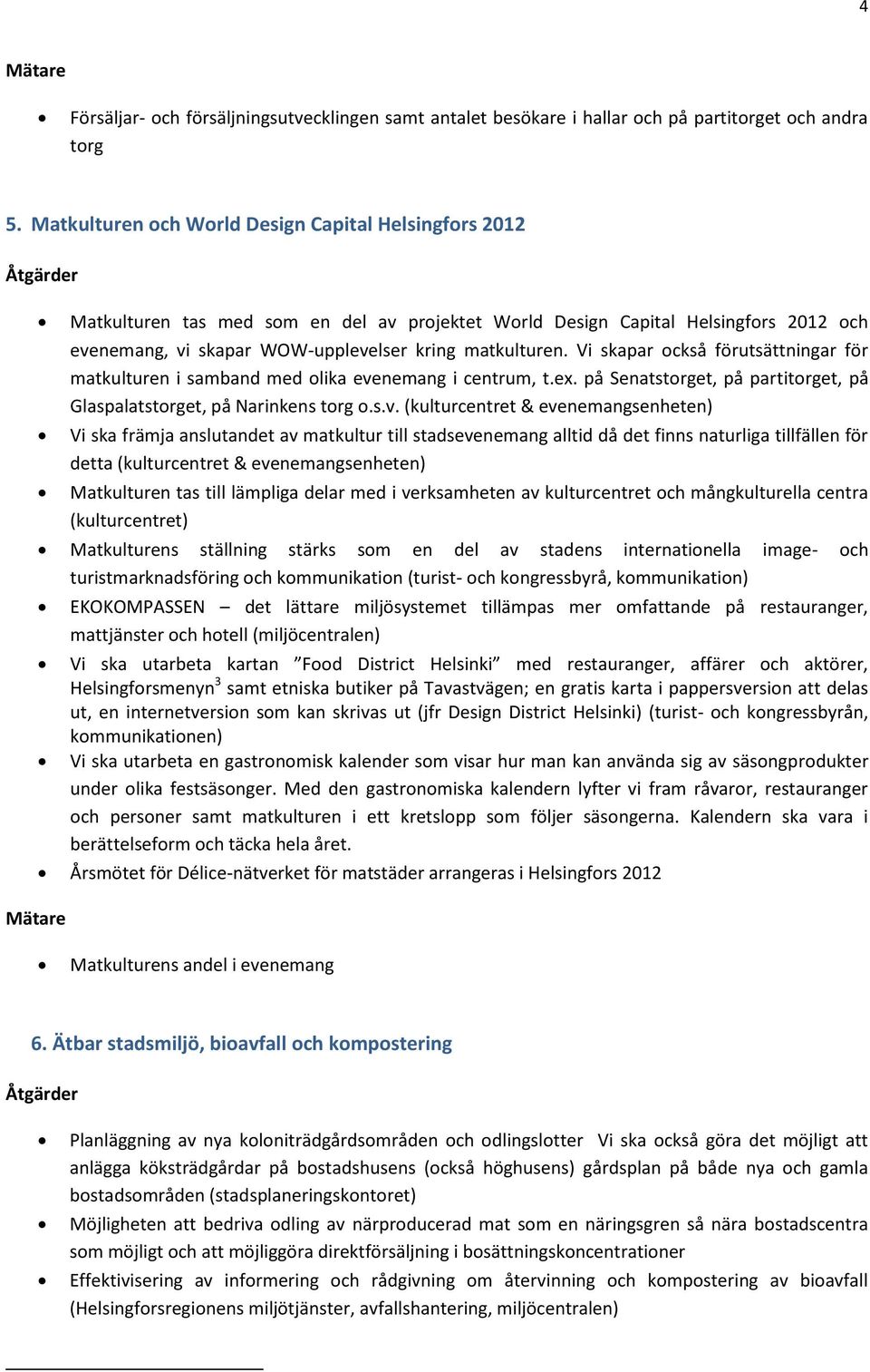 Vi skapar också förutsättningar för matkulturen i samband med olika eve