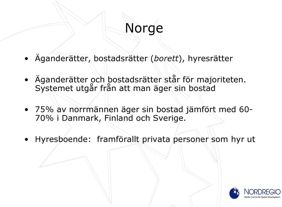 Systemet utgår från att man äger sin bostad 75% av norrmännen äger sin