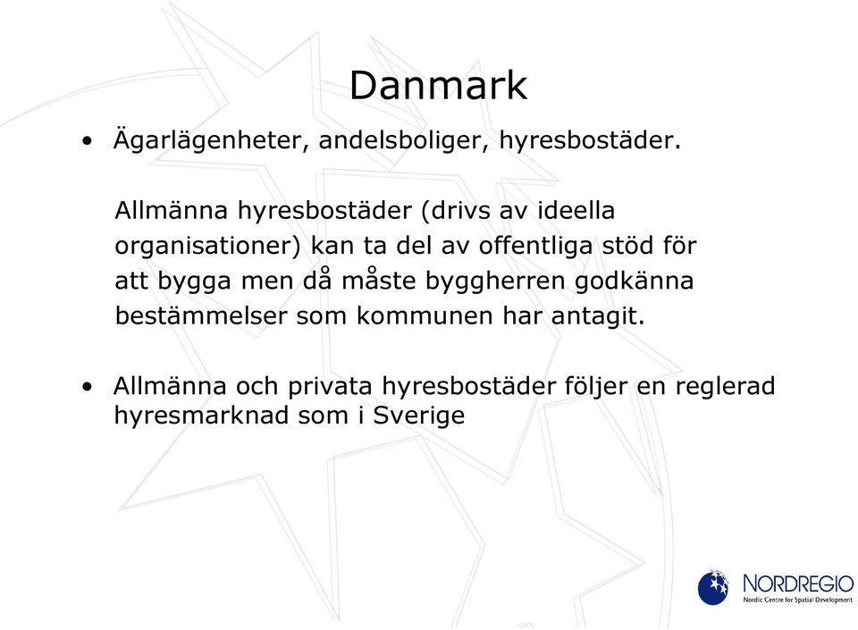 offentliga stöd för att bygga men då måste byggherren godkänna bestämmelser