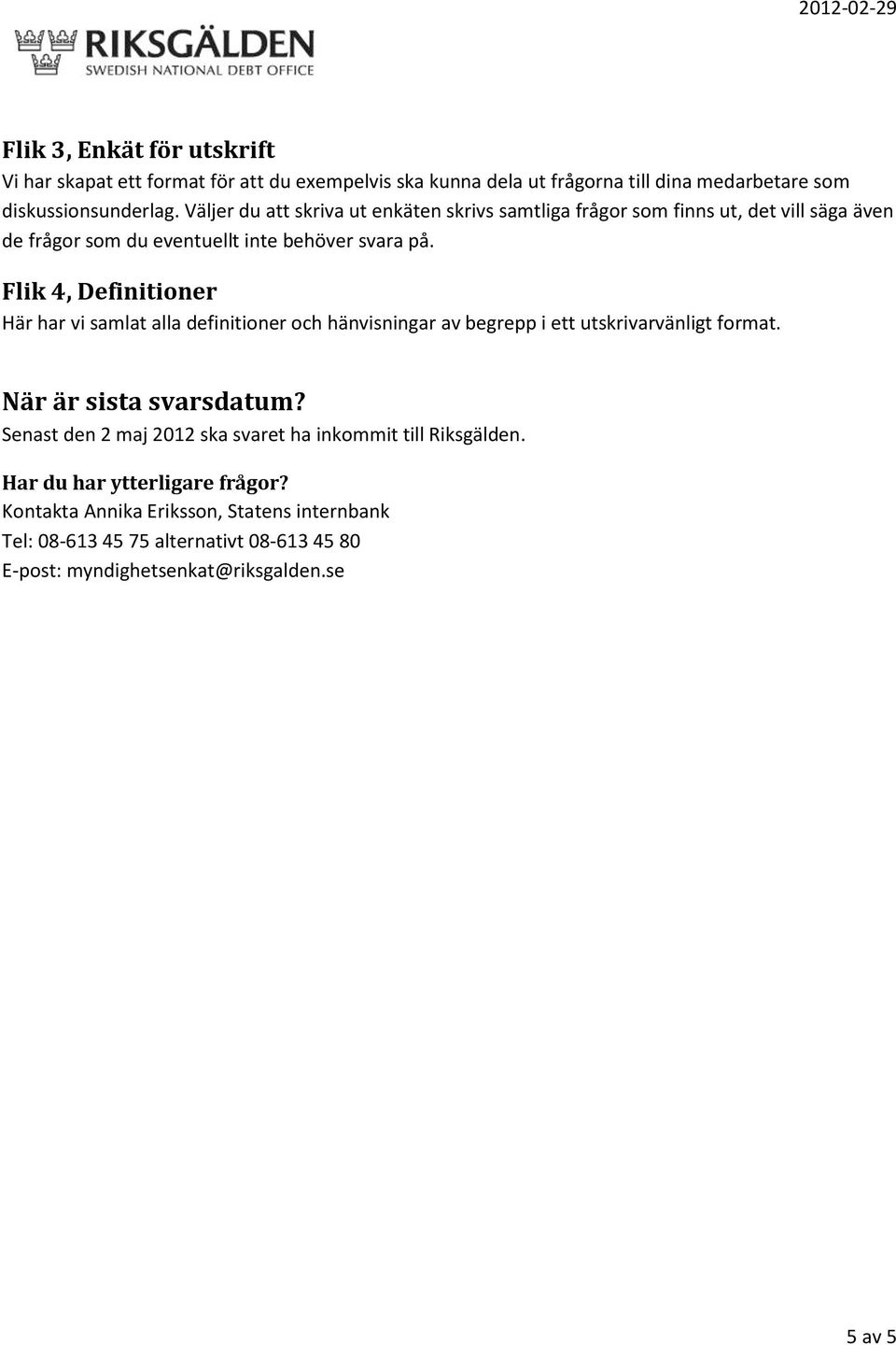 Flik 4, Definitioner Här har vi samlat alla definitioner och hänvisningar av begrepp i ett utskrivarvänligt format. När är sista svarsdatum?