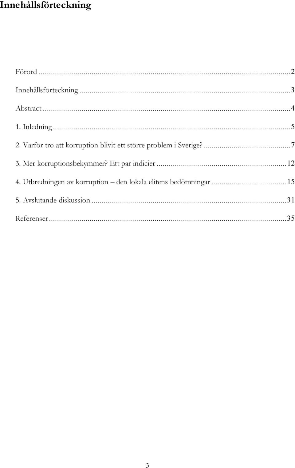 ...7 3. Mer korruptionsbekymmer? Ett par indicier...12 4.