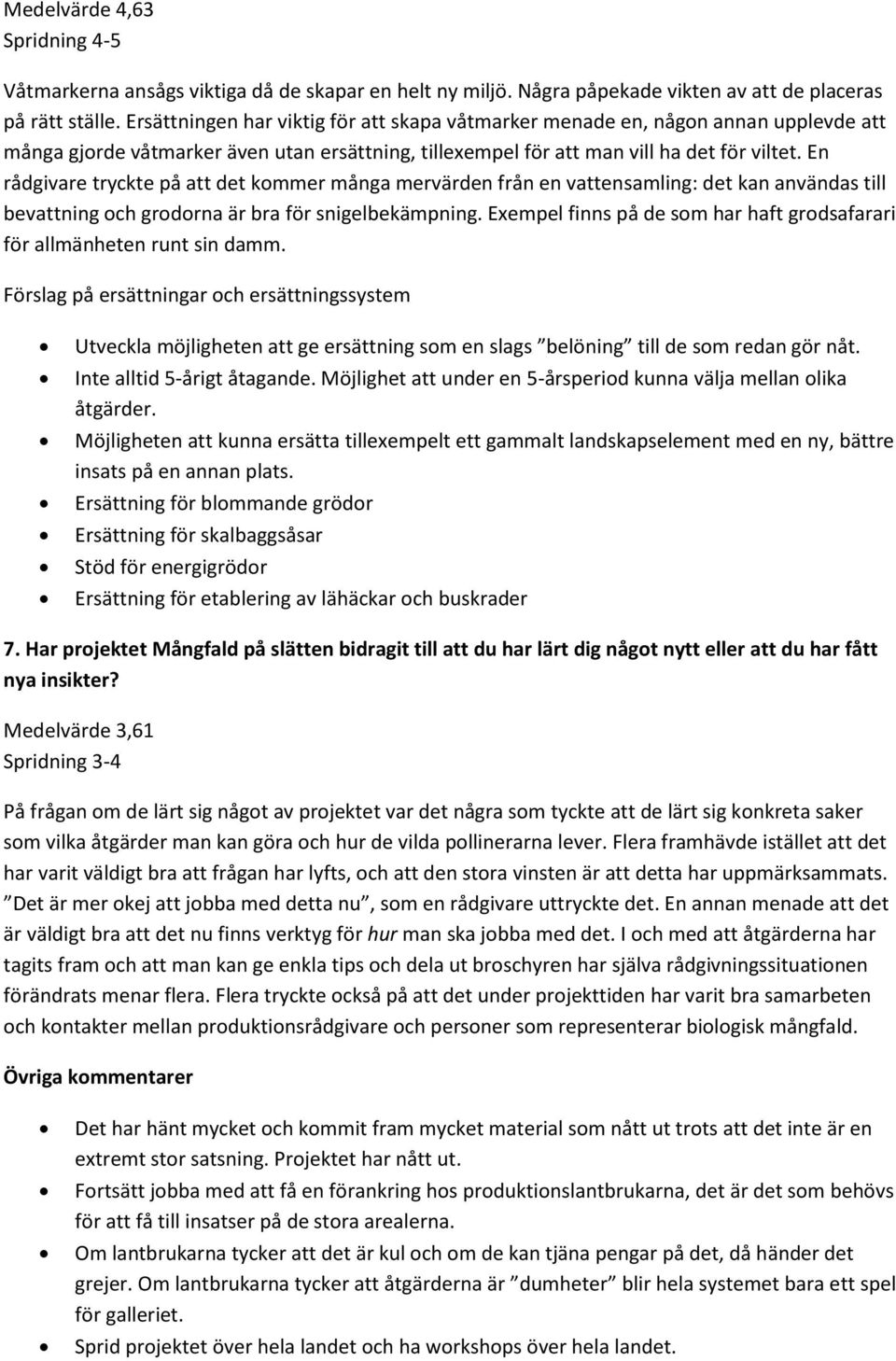 En rådgivare tryckte på att det kommer många mervärden från en vattensamling: det kan användas till bevattning och grodorna är bra för snigelbekämpning.