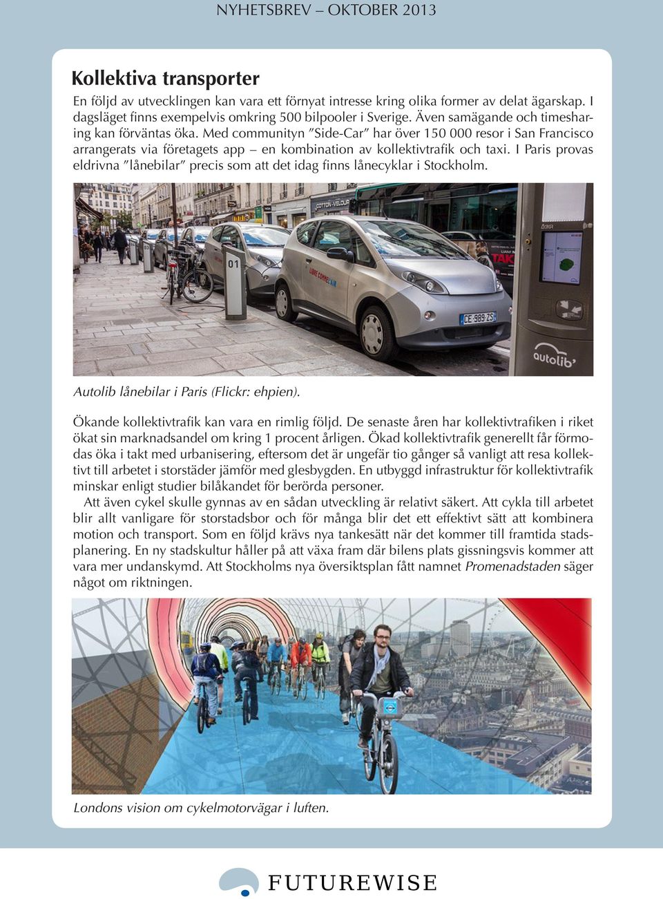 I Paris provas eldrivna lånebilar precis som att det idag finns lånecyklar i Stockholm. Autolib lånebilar i Paris (Flickr: ehpien). Ökande kollektivtrafik kan vara en rimlig följd.