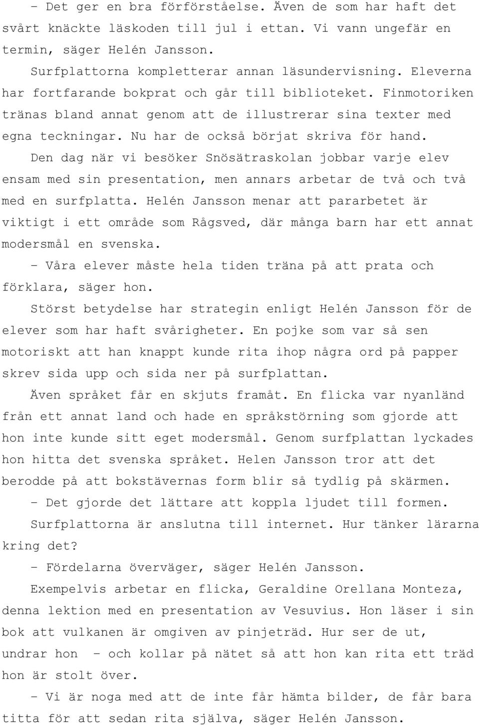 Den dag när vi besöker Snösätraskolan jobbar varje elev ensam med sin presentation, men annars arbetar de två och två med en surfplatta.