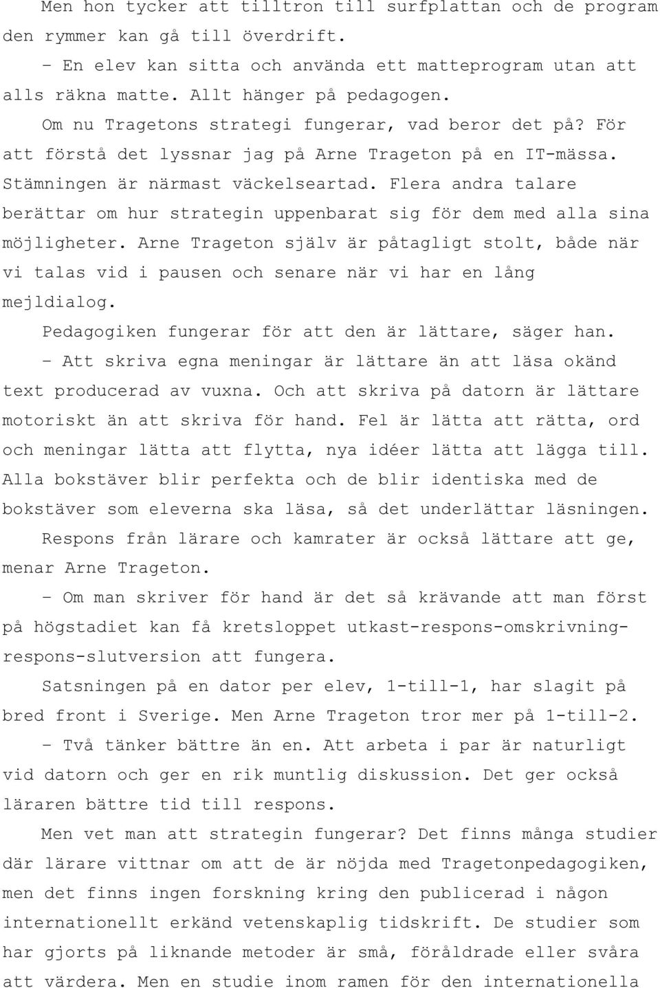 Flera andra talare berättar om hur strategin uppenbarat sig för dem med alla sina möjligheter.