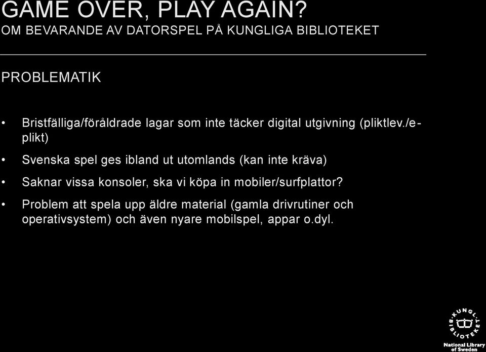 /eplikt) Svenska spel ges ibland ut utomlands (kan inte kräva) Saknar vissa