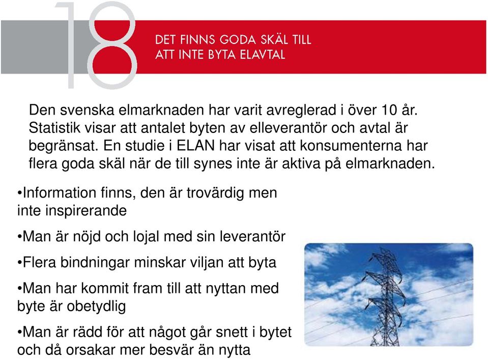 En studie i ELAN har visat att konsumenterna har flera goda skäl när de till synes inte är aktiva på elmarknaden.