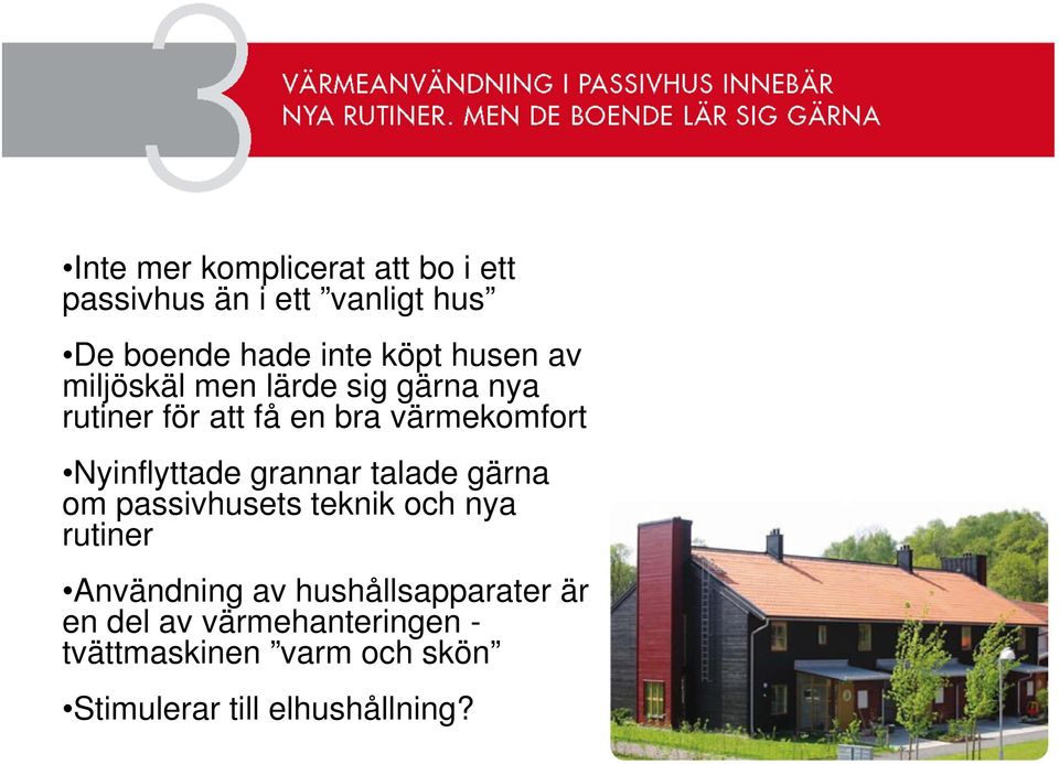 Nyinflyttade grannar talade gärna om passivhusets teknik och nya rutiner Användning av