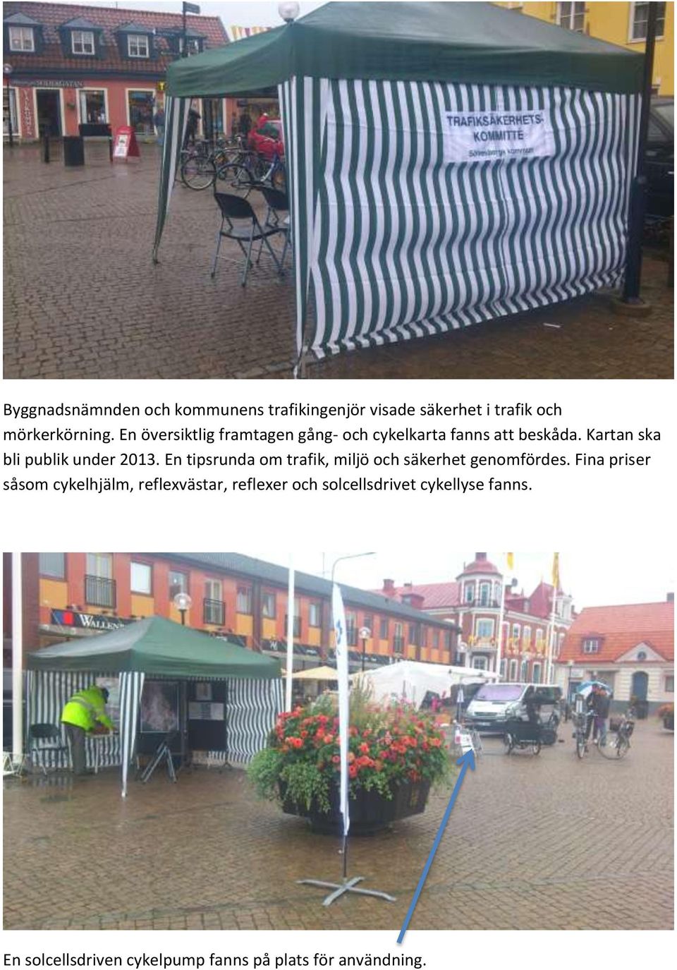 En tipsrunda om trafik, miljö och säkerhet genomfördes.