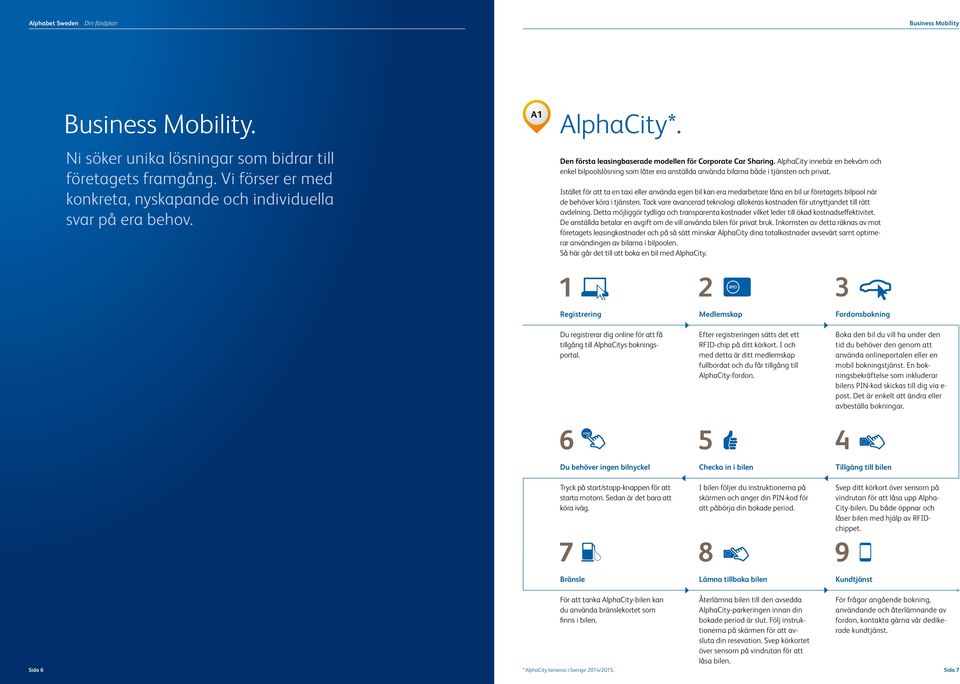 AlphaCity innebär en bekväm och enkel bilpoolslösning som låter era anställda använda bilarna både i tjänsten och privat.